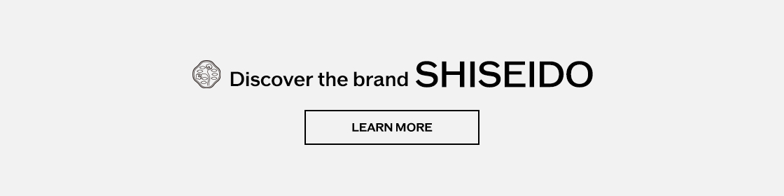 Discover the brand SHISEIDO Learn More